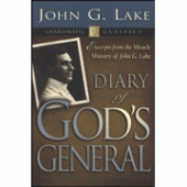 Diary of God's General: Excerpts from the Miracle Ministry of John G. Lake By John G. Lake 